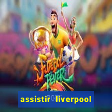 assistir liverpool x manchester city ao vivo futemax